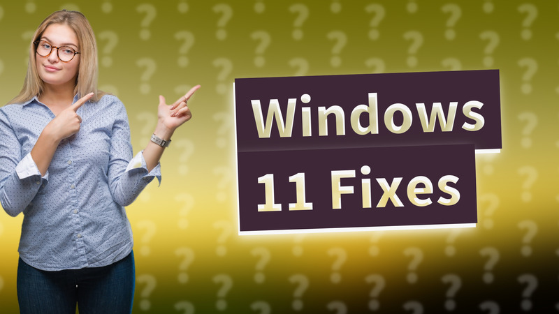 Windows 11 Fixes