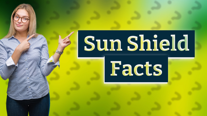Sun Shield Facts