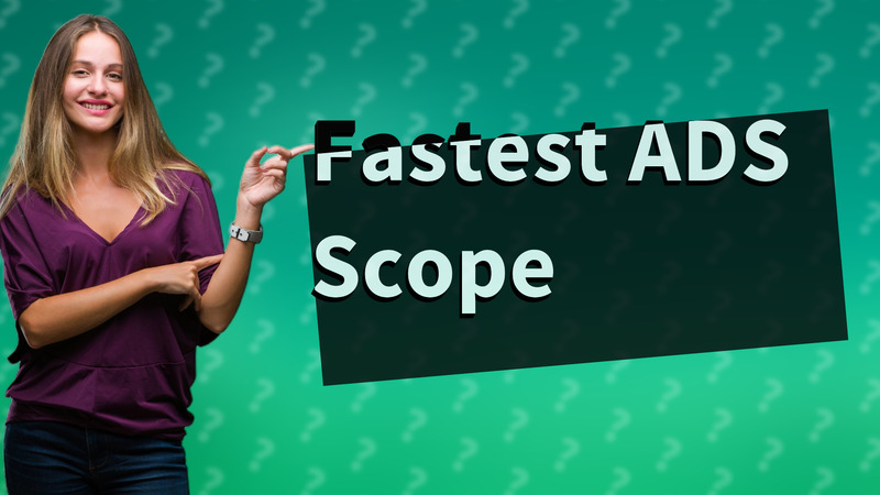 Fastest ADS Scope