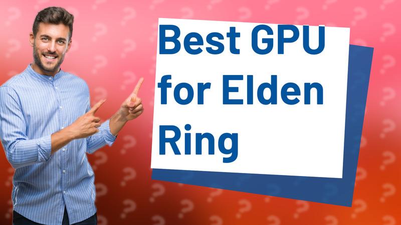 Best GPU for Elden Ring