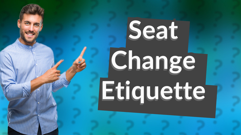 Seat Change Etiquette