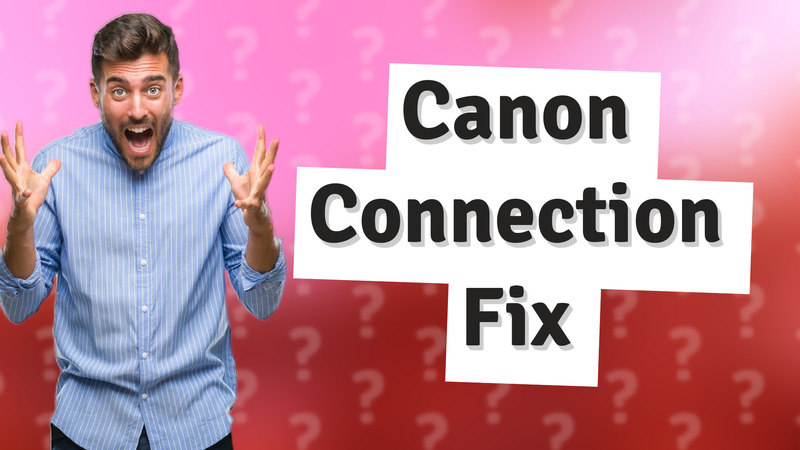 Canon Connection Fix