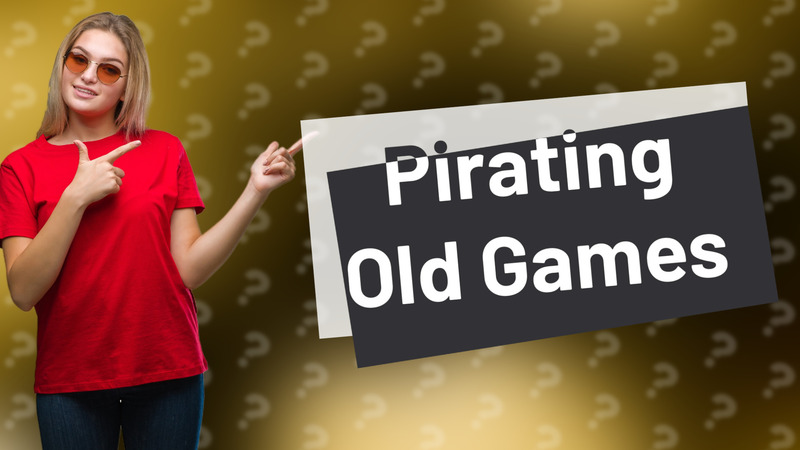 Pirating Old Games