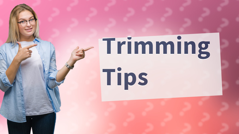 Trimming Tips