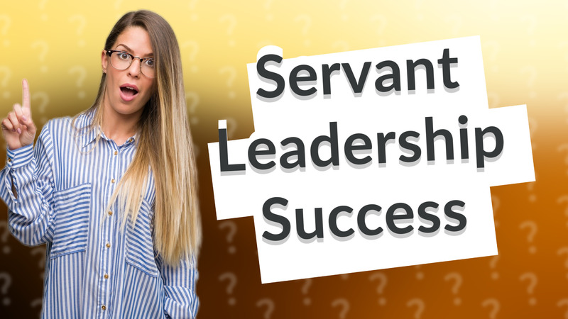 Servant Leadership Success