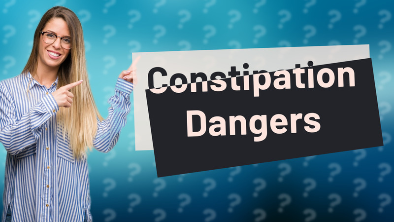Constipation Dangers