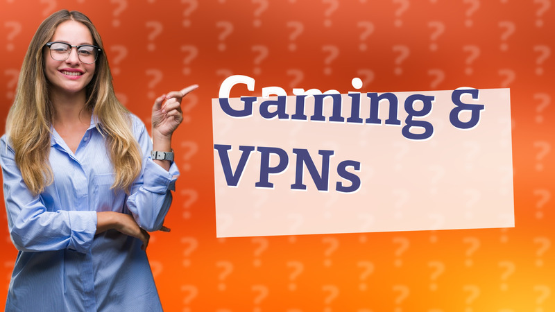 Gaming & VPNs