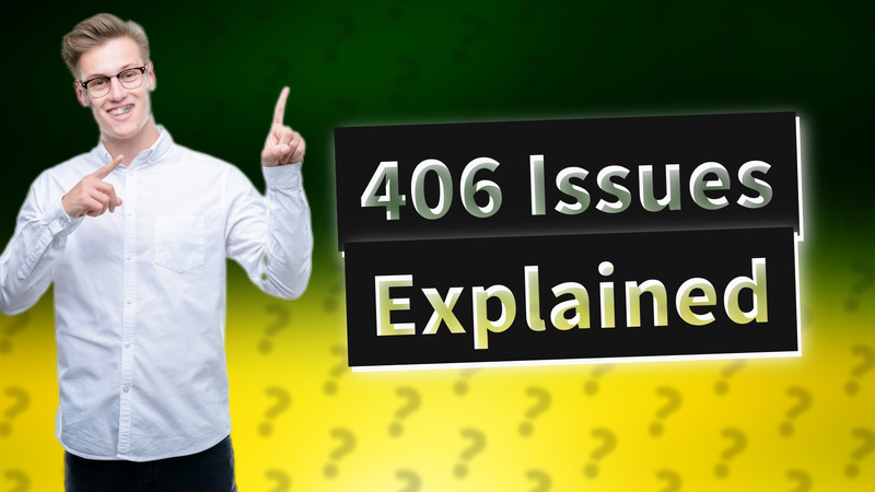 406 Issues Explained