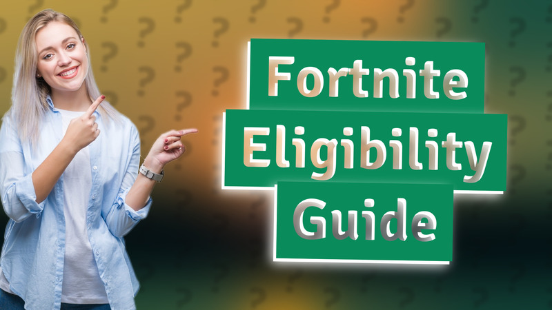 Fortnite Eligibility Guide