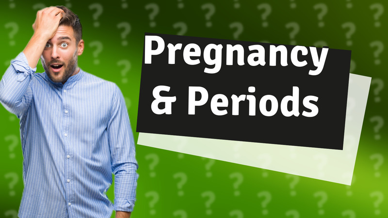 Pregnancy & Periods