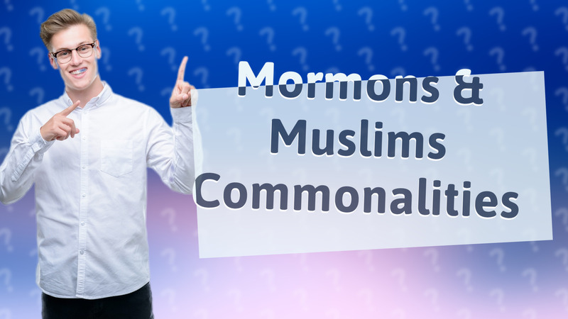 Mormons & Muslims Commonalities