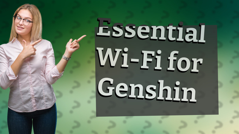 Essential Wi-Fi for Genshin