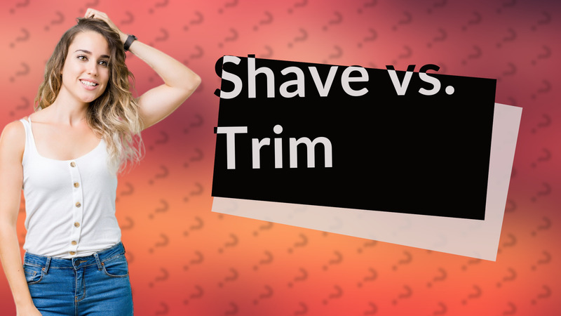 Shave vs. Trim