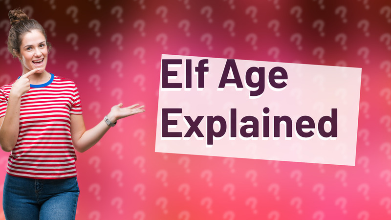 Elf Age Explained