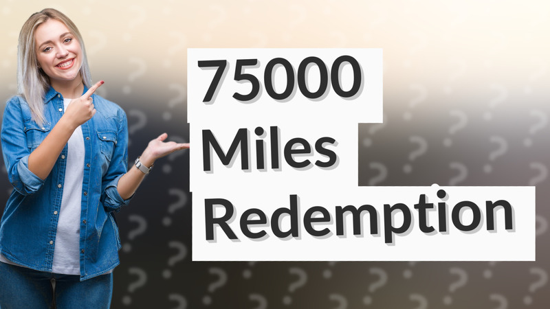 75000 Miles Redemption