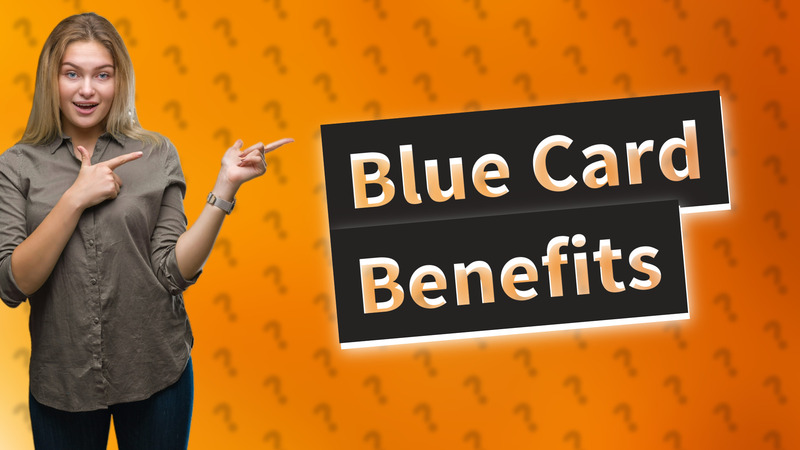 Blue Card Benefits