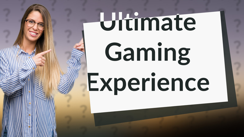 Ultimate Gaming Experience