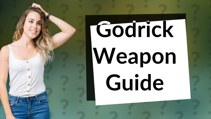 Godrick Weapon Guide