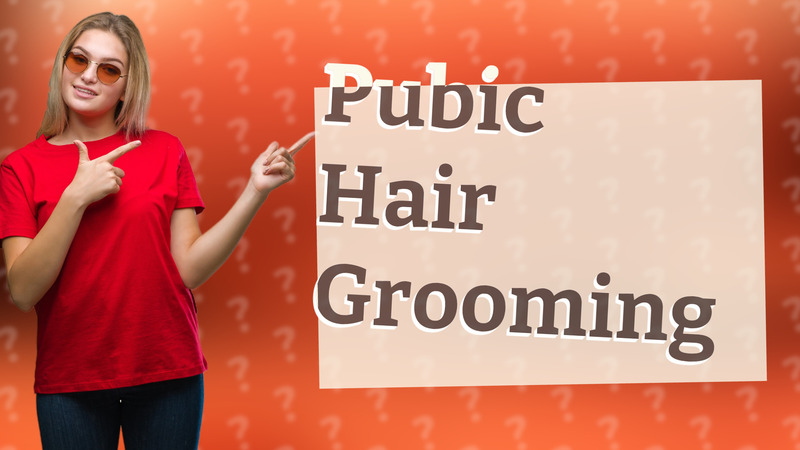 Pubic Hair Grooming