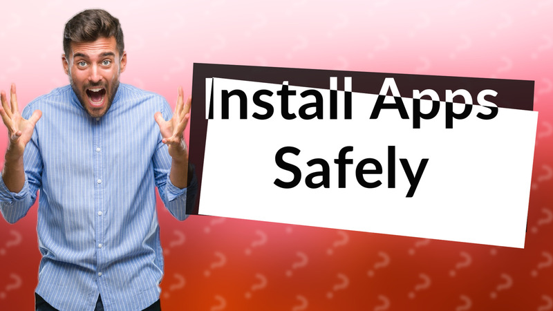 Install Apps Safely