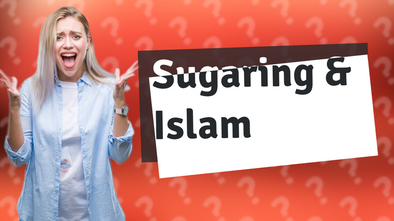Sugaring & Islam