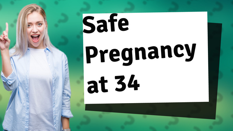 Safe Pregnancy at 34