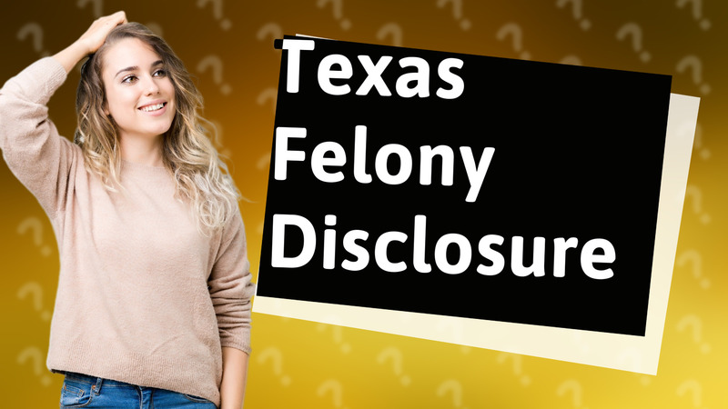 Texas Felony Disclosure