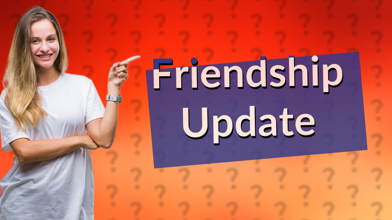 Friendship Update