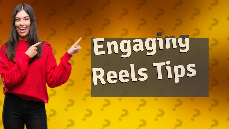 Engaging Reels Tips