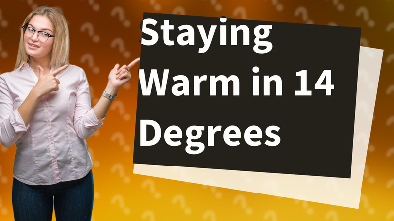 Staying Warm in 14 Degrees