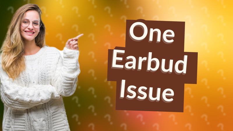 One Earbud Issue