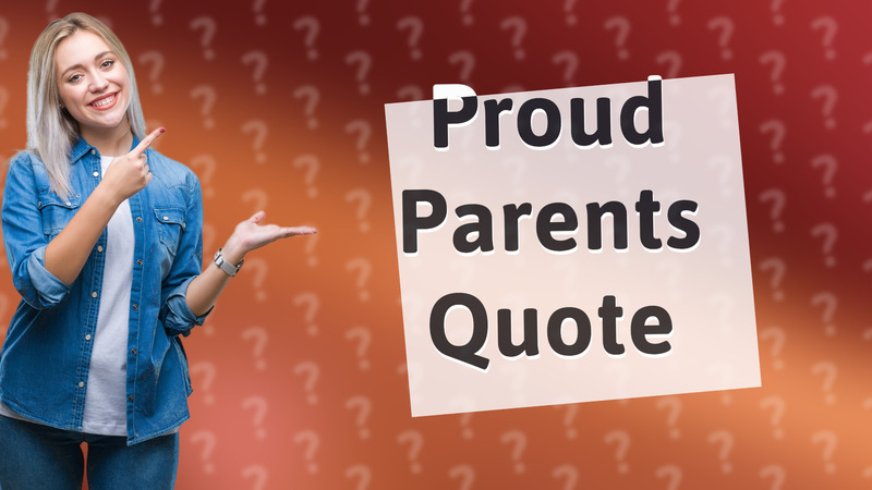 Proud Parents Quote