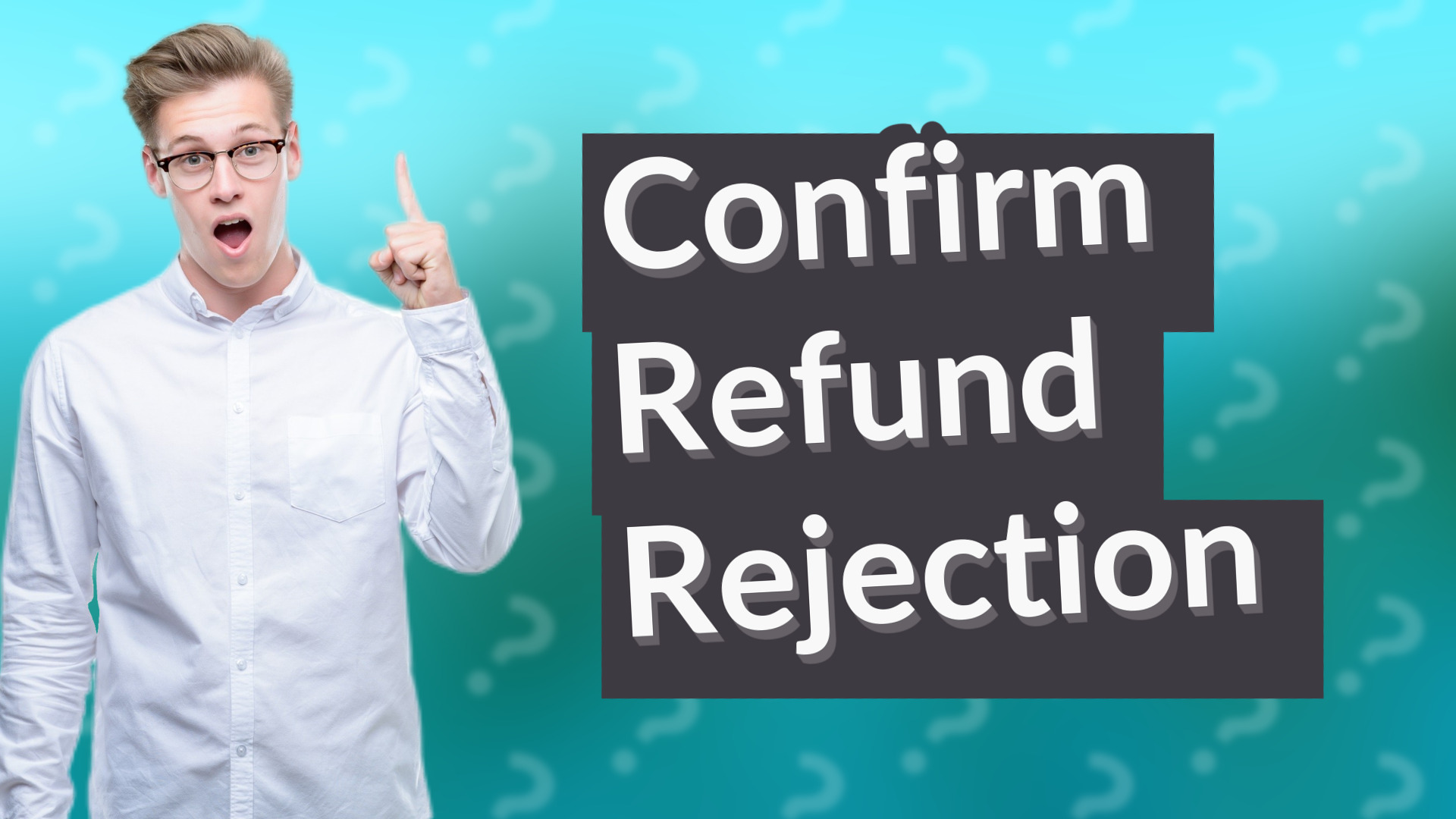 Confirm Refund Rejection