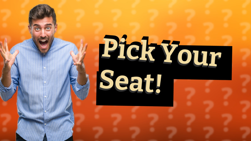 Pick Your Seat!