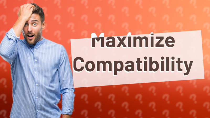 Maximize Compatibility