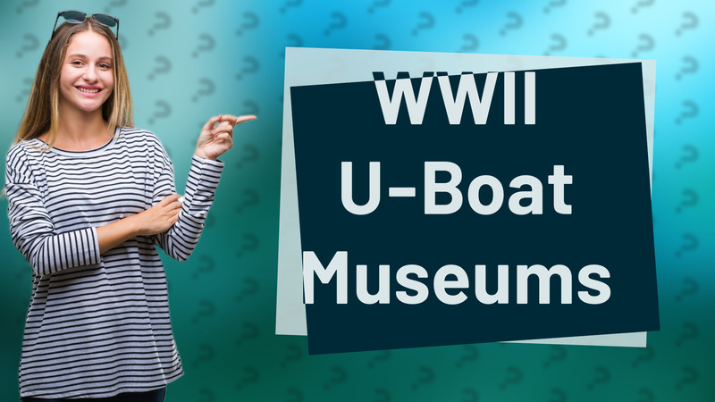 WWII U-Boat Museums