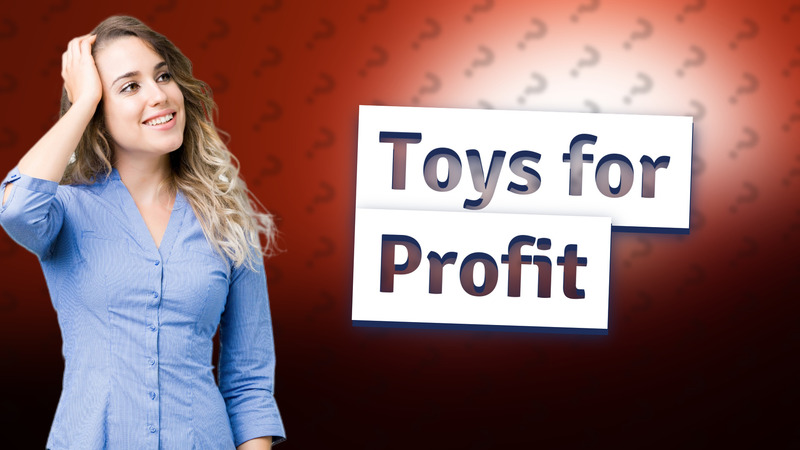 Toys for Profit