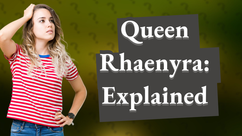 Queen Rhaenyra: Explained