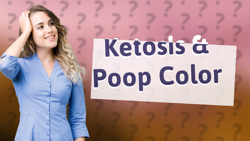 Ketosis & Poop Color