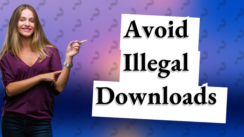 Avoid Illegal Downloads