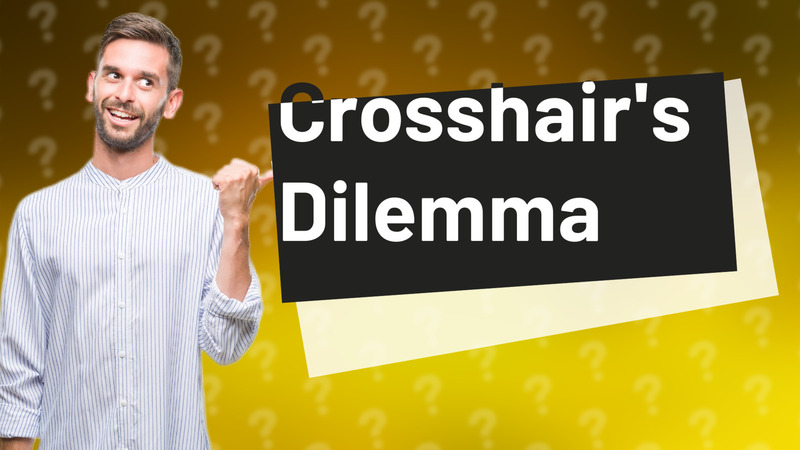 Crosshair's Dilemma