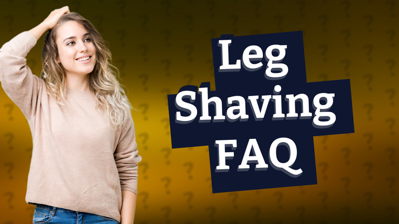 Leg Shaving FAQ