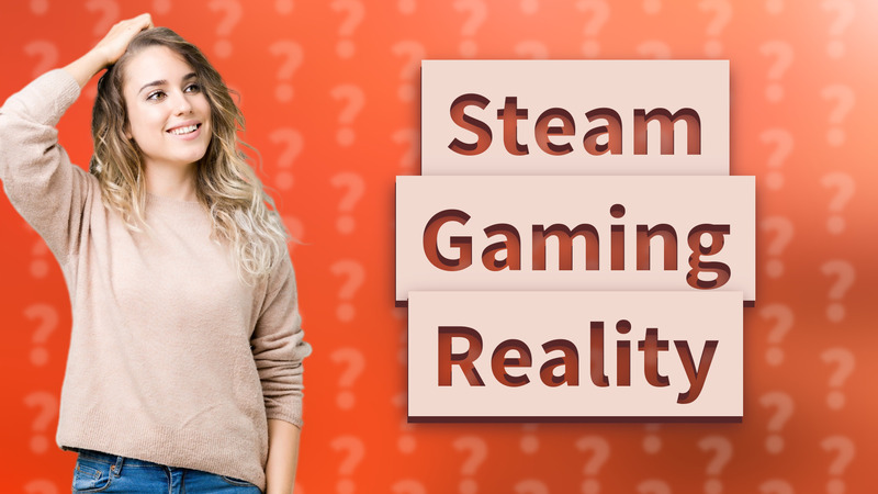 Steam Gaming Reality