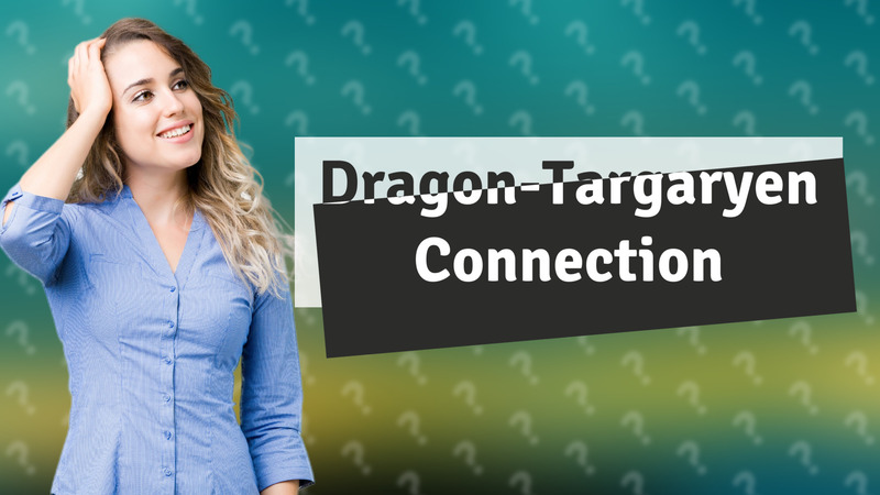 Dragon-Targaryen Connection