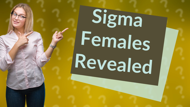 Sigma Females Revealed