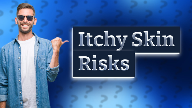 Itchy Skin Risks