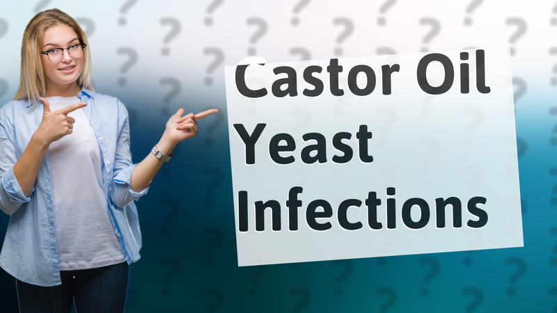 Castor Oil Yeast Infections