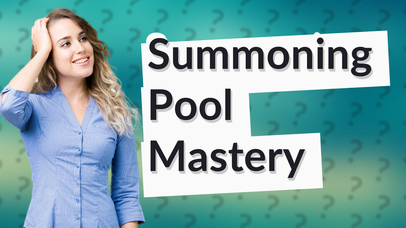 Summoning Pool Mastery