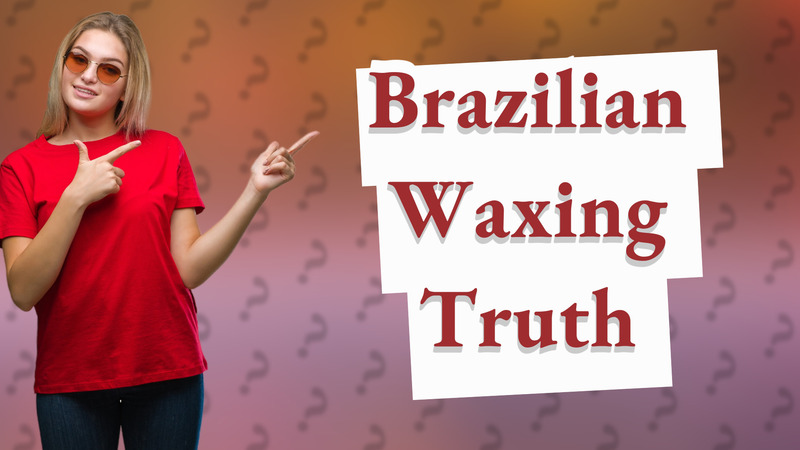 Brazilian Waxing Truth