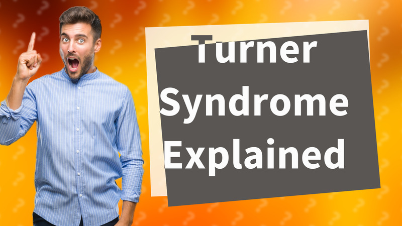Turner Syndrome Explained